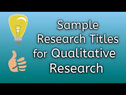 Qualitative research is also used to uncover trends in thought and. Sample Research Titles For Qualitative Research Youtube