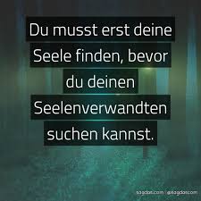 Spruch Du Musst Erst Deine Seele Finden Bevor Du Sagdas