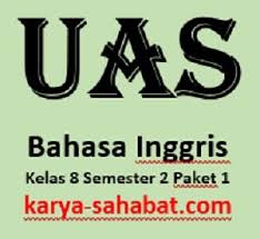 Uas Bahasa Inggris Kelas 8 Semester 2 Paket 1 Inspirasi Sahabat