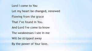 Hold me close let your love surround me bring me near draw me to your side and as i wait i'll rise up like the eagle and i will soar with you your spirit leads me on in the power of your love. Lord I Come To You The Power Of Your Love Lyrics Video Youtube
