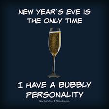 New Year S Eve Is The Only Time I Have A Bubbly Personality Newyearspuns New Year S Eve Jokes Puns Newyear