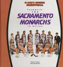 The sacramento monarchs are dethroned: Teamwork The Sacramento Monarchs In Action Owens Tom Women S Tom Owens 9780823952458