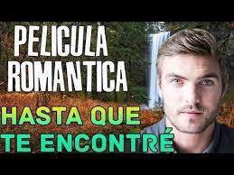 Hasta Que Te Encontre Pelicula Completa En Espanol Hd Youtube Peliculas Completas Peliculas Peliculas Completas Hd