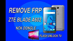By gey123 » mon may 13, . Zte Blade A602 Nck Dongle Remove Frp Bypass Google Account Flash Unlock Tv