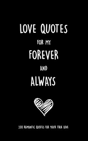 Check spelling or type a new query. Love Quotes For My Forever And Always 100 Romantic Quotes For Your True Love By Lefd Designs