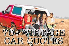 Here are some beautiful quotes for your car! 70 Vintage Car Quotes For Instagram Pick Your Best One For Your Love One Trending