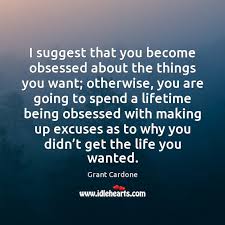 I Suggest That You Become Obsessed About The Things You Want Otherwise Idlehearts