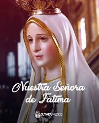 Hoy celebramos a Nuestra Señora de Fátima El 13 de mayo de 1917 la Virgen  María se apareció por seis veces en Portugal a tres pastorcitos: Lucía,  Francisco y Jacinta. Se atribuyen