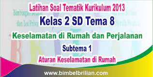 Soal yang kakak sediakan ini merupakan soal ulangan harian atau penialaian harian yang kakak ambil dari mata pelajaran tematik tentang tema 8 subtema 1 aturan keselamatan di rumah, subtema 2 menjaga keselamatan berikut ini adalah rincian soal uh / ph kelas 2 sd/mi tema 8 semester. Soal Tematik Kelas 2 Sd Tema 8 Subtema 1 Aturan Keselamatan Di Rumah Dan Kunci Jawaban Bimbel Brilian