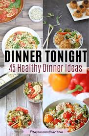 Quick & easy dinner recipes for tonight. What S For Dinner Tonight 45 Easy Healthy Dinner Ideas For Busy Moms Dinner Recipes Easy Quick Healthy Dinner Healthy Recipes