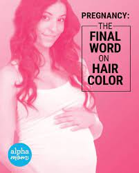 The Final Word On Hair Color Pregnancy Alpha Mom