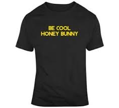 Filled with intelligent monologues and conversations, including that. Be Cool Honey Bunny Funny Pulp Fiction Movie Fan T Shirt Ebay