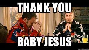 The ballad of ricky bobby movie clips: Thank You Baby Jesus Talladega Nights Meme Generator