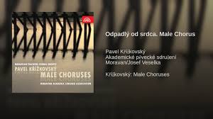 Pavel křížkovský was a czechoslovakian choral composer and conductor. Odpadly Od Srdca Male Chorus Youtube