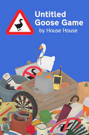 You're a sneaky little bird who gets a kick out of ruining peoples' days. Untitled Goose Game Wikipedia
