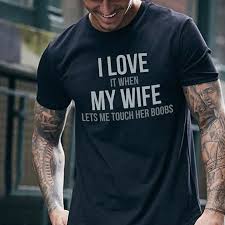 I love boobs, big and small. I Love It When My Wife Lets Me Touch Her Boobs Shirt Teepython