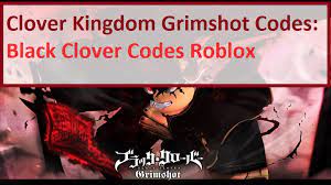 Get free clover kingdom codes now and use clover kingdom codes immediately to get % off or $ off or free shipping. Clover Kingdom Grimshot Codes Wiki 2021 April 2021 Roblox Mrguider