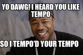 We did not find results for: Meme Creator Funny Yo Dawg I Heard You Like Tempo So I Tempo D Your Tempo Meme Generator At Memecreator Org