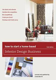 Amazon Com How To Start A Home Based Interior Design Business Home Based Business Series 978 Interior Design Business Business Design Interior Design Dubai