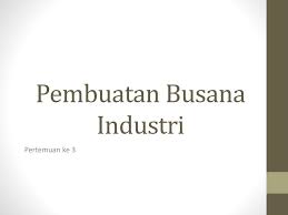 Demikianlah informasi tentang rpp pembuatan busana industri kelas xi 11 xii 12 smk mak semester 1 dan 2. Pembuatan Busana Industri Ppt Download