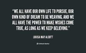 We all have our own life to pursue, our own kind of dream to be ... via Relatably.com