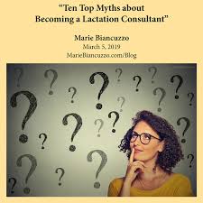Your job duties will involve Ten Top Myths About Becoming A Lactation Consultant Marie Biancuzzo Rn Ms Ccl Ibclc