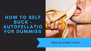 How To Self Suck – Autofellatio For Dummies
