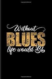 Music quotes |inspiration for musicians #motivation for guitarist. Without Blues Life Would Bb Musical Quotes About Life Journal For Trumpet Trombones Jazz Black Soul Live Concert Bands Musicians Notes Songs Rhythm Fans 6x9 100 Graph Paper