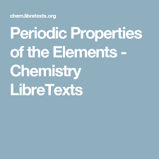 Periodic Properties Of The Elements Element Chemistry Chemistry Period
