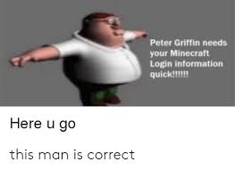 How to install peter griffin skin. Peter Griffin Needs Your Minecraft Login Information Quick Here U Go This Man Is Correct Minecraft Meme On Me Me