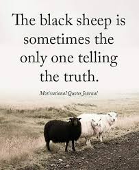 I Might Be The Black Sheep Of The Family But Im The One You Call Pin By Salaam Muhammad On Words That Heal The Heart Life Quotes True Quotes Positive Quotes