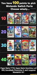 You Have 100 Points To Pick Nintendo Switch Ports Choose Wisely Paper Mario Ttyd Super Mario Sunshine Loz Ww Xenoblade Chronicles X And I Suppose Wonderf Xenoblade Chronicles Super Mario Sunshine