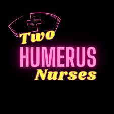 In nursing you learn two important lessons (taught to me by a prized professor): Two Humerus Nurses Podcast