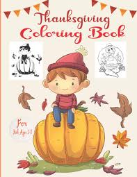 Signup to get the inside scoop from our monthly newsletters. Thanksgiving Coloring Book For Kid Age 3 8 A Big Collection Of Easy Thanksgiving Coloring Pages For Kids Toddlers And Preschoolers Perfect Thanksgiving Fun Gifts For Kids Publication Fred J Hudson 9798554502453 Amazon Com