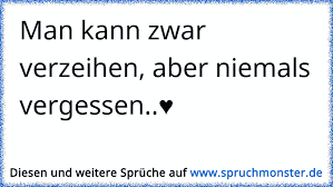 Man Kann Zwar Verzeihen Aber Niemals Vergessen Spruchmonsterde