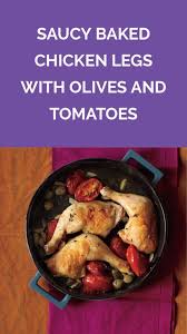 Saucy Baked Chicken Legs With Olives And Tomatoes Recipe Recipe Baked Chicken Legs Chicken Drumstick Recipes Chicken Recipes
