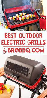 Best Outdoor Electric Grills 2018 For Patio Small Place Tips And Tricks On How To Use An Outdoor Electric Grill Best Outdoor Electric Grill Electric Grill