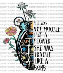 She Is Not Fragile Like A Flower She Is Fragile Like A Bomb Essential Sunshine And Hurricane No P In 2020 Flower Quotes Graffiti Art Letters Framed Art Prints