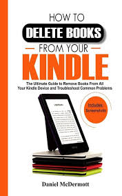 Kindles are a great way to store hundreds of books in one place. How To Delete Books From Your Kindle The Ultimate Guide To Remove Books From All Your Kindle Device And Troubleshoot Common Problems Mcdermott Daniel 9781795741576 Amazon Com Books