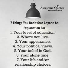 7 Things You Don T Owe Anyone An Explanation For Best Quotes Quotations Life Quotes
