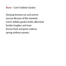 Rumi Loves Infinite Garden Swaying Between Joy And Sorrow You Are The Prey Of The Transient Loves Infinite Garden Holds Other Fruit Rumi Love Rumi Sorrow