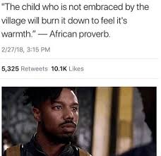 The Child Who Is Not Embraced By The Village Will Burn It Down To Feel It S Warmth African Proverb Marvel Superheroes Marvel Memes Marvel Dc Comics