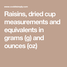 Raisins Dried Cup Measurements And Equivalents In Grams G And Ounces Oz Baking Measurements Chocolate Chip Cooking Measurements