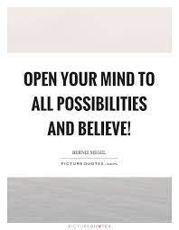 Open Your Mind To All Possibilities And Believe Picture Quotes