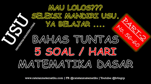 Pengumuman hasil seleksi mandiri usu medan universitas sumatera utara program s1 dapat dilihat di website : Pembahasan Soal Seleksi Mandiri Usu 2017 Matematika Dasar No 51 55 Persiapan Seleksi Mandiri Usu Youtube