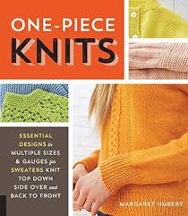 Maybe you would like to learn more about one of these? One Piece Knits Essential Designs In Multiple Sizes And Gauges For Sweaters Knit Top Down Side Over And Back To Front By Margaret Hubert