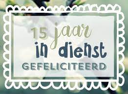 Leuke Kaartjes Nl Werkjubileum Kaart I 15 Jaar In Dienst