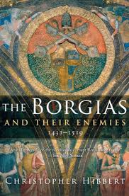 The Borgias and Their Enemies: 1431-1519 by Christopher Hibbert, Paperback  | Barnes & Noble®