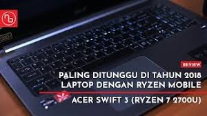Amd ryzen 7 işlemciler ile hazırlanmış olan bilgisayarlar; Acer Swift 3 Ryzen 7 2700u Youtube