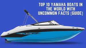 Top 10 Yamaha Boats In The World With Uncommon Facts Guide In 2021 Yamaha Boats Boat Yamaha